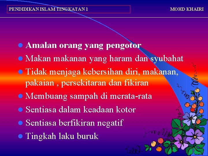 PENDIDIKAN ISLAM TINGKATAN 1 l Amalan MOHD KHAIRI orang yang pengotor l Makan makanan