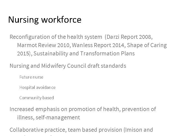 Nursing workforce Reconfiguration of the health system (Darzi Report 2008, Marmot Review 2010, Wanless
