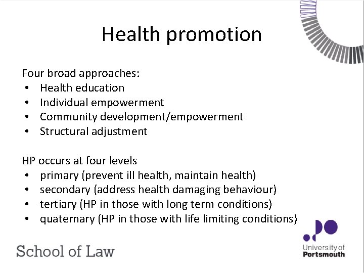 Health promotion Four broad approaches: • Health education • Individual empowerment • Community development/empowerment