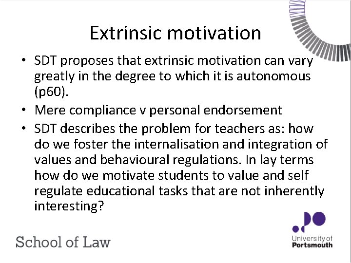 Extrinsic motivation • SDT proposes that extrinsic motivation can vary greatly in the degree