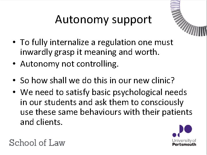 Autonomy support • To fully internalize a regulation one must inwardly grasp it meaning