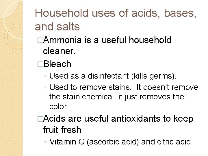 Household uses of acids, bases, and salts �Ammonia is a useful household cleaner. �Bleach