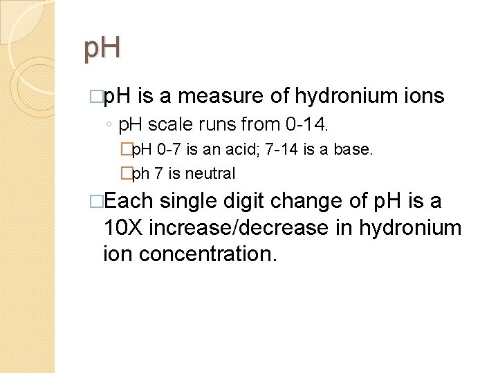 p. H �p. H is a measure of hydronium ions ◦ p. H scale