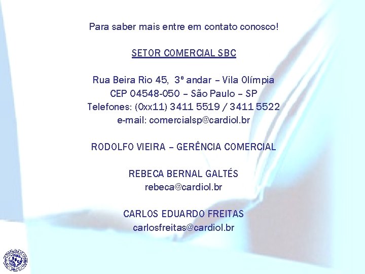 Para saber mais entre em contato conosco! SETOR COMERCIAL SBC Rua Beira Rio 45,