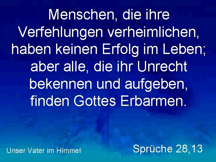 Menschen, die ihre Verfehlungen verheimlichen, haben keinen Erfolg im Leben; aber alle, die ihr