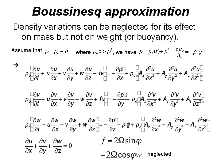 Boussinesq approximation Density variations can be neglected for its effect on mass but not