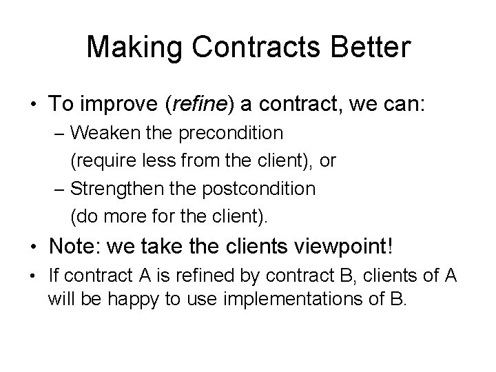 Making Contracts Better • To improve (refine) a contract, we can: – Weaken the Making Contracts Better • To improve (refine) a contract, we can: – Weaken the