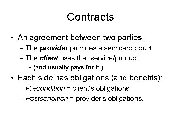Contracts • An agreement between two parties: – The provider provides a service/product. – Contracts • An agreement between two parties: – The provider provides a service/product. –