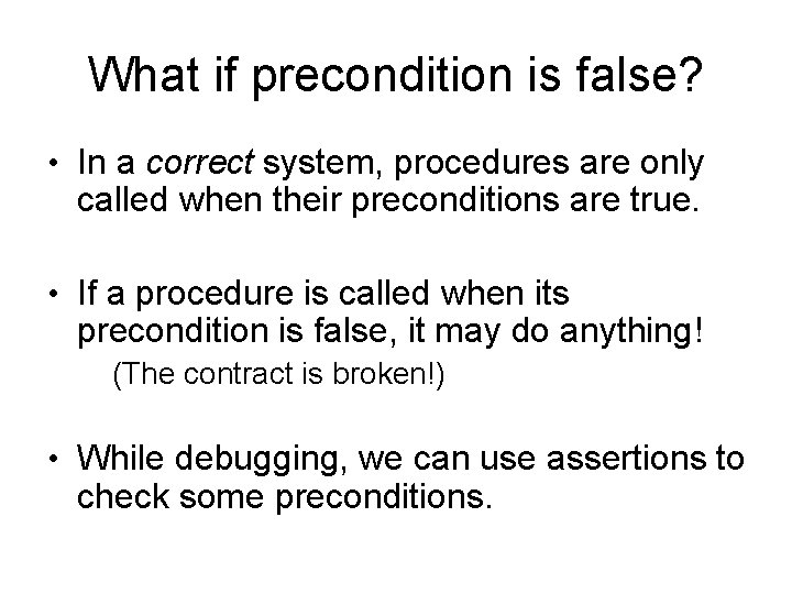 What if precondition is false? • In a correct system, procedures are only called What if precondition is false? • In a correct system, procedures are only called