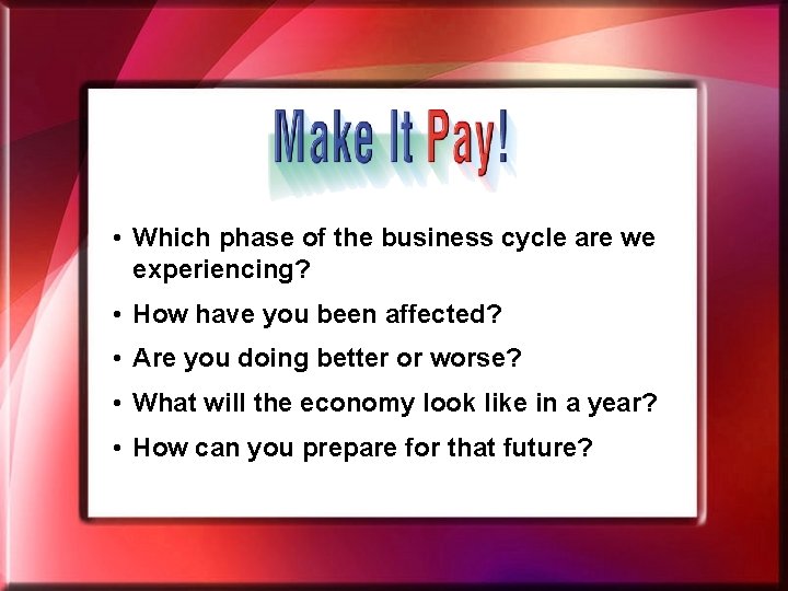  • Which phase of the business cycle are we experiencing? • How have