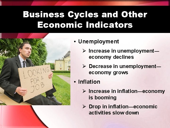 Business Cycles and Other Economic Indicators • Unemployment Ø Increase in unemployment— economy declines