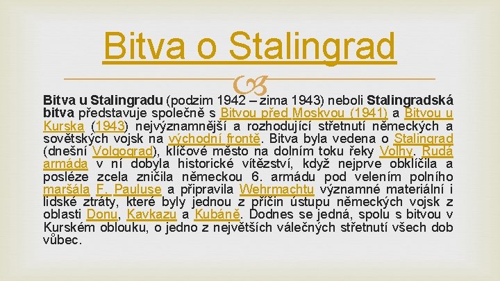 Bitva o Stalingrad Bitva u Stalingradu (podzim 1942 – zima 1943) neboli Stalingradská bitva