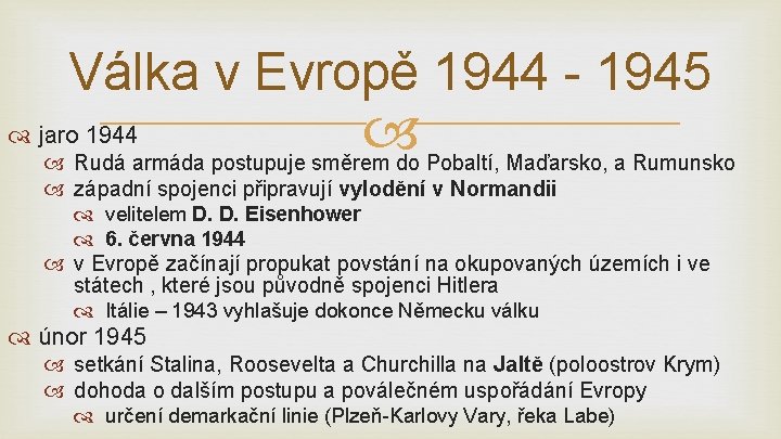 Válka v Evropě 1944 - 1945 jaro 1944 Rudá armáda postupuje směrem do Pobaltí,