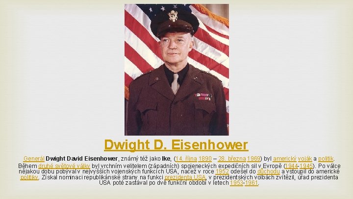 Dwight D. Eisenhower Generál Dwight David Eisenhower, známý též jako Ike, (14. října 1890