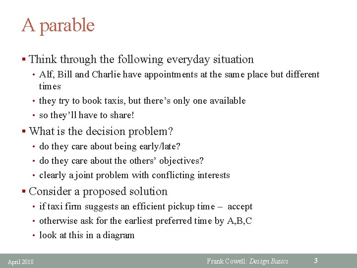 A parable § Think through the following everyday situation • Alf, Bill and Charlie