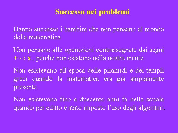 Successo nei problemi Hanno successo i bambini che non pensano al mondo della matematica