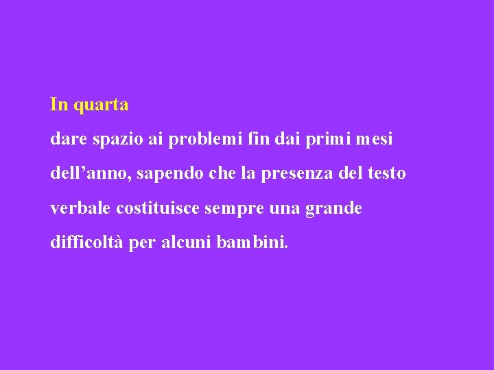 In quarta dare spazio ai problemi fin dai primi mesi dell’anno, sapendo che la