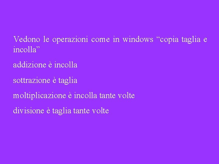 Vedono le operazioni come in windows “copia taglia e incolla” addizione è incolla sottrazione