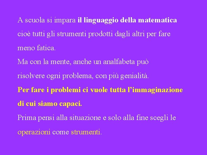 A scuola si impara il linguaggio della matematica cioè tutti gli strumenti prodotti dagli