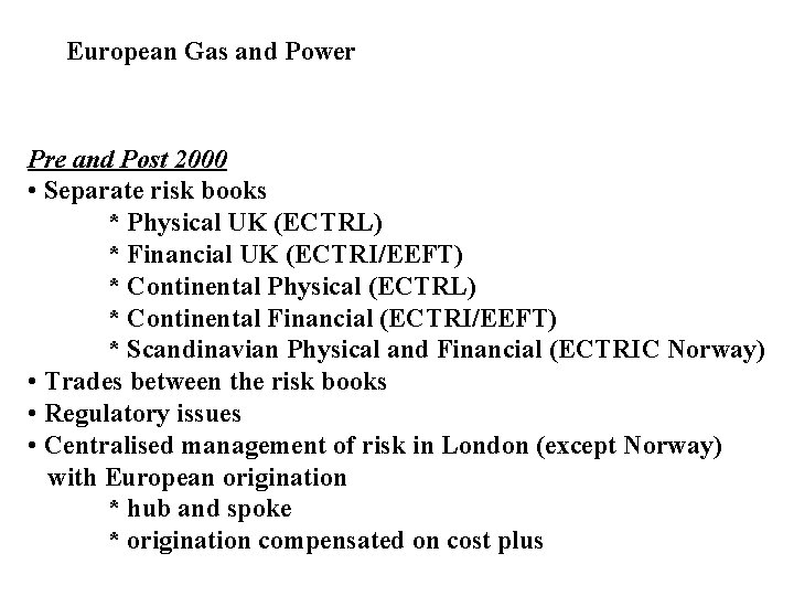 European Gas and Power Pre and Post 2000 • Separate risk books * Physical