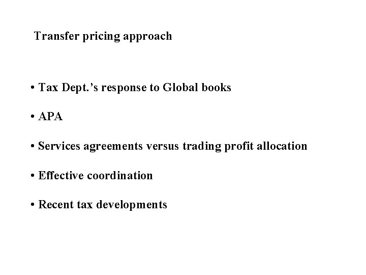 Transfer pricing approach • Tax Dept. ’s response to Global books • APA •