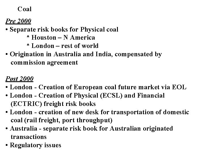 Coal Pre 2000 • Separate risk books for Physical coal * Houston – N