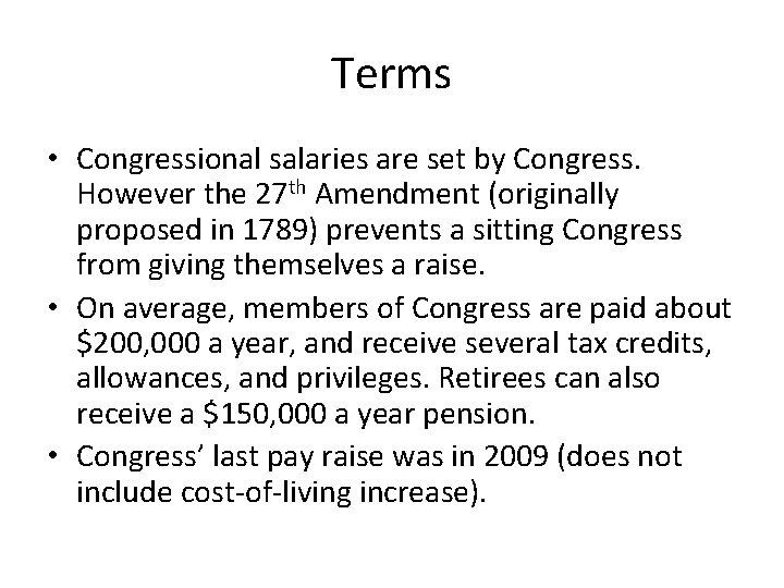 Terms • Congressional salaries are set by Congress. However the 27 th Amendment (originally