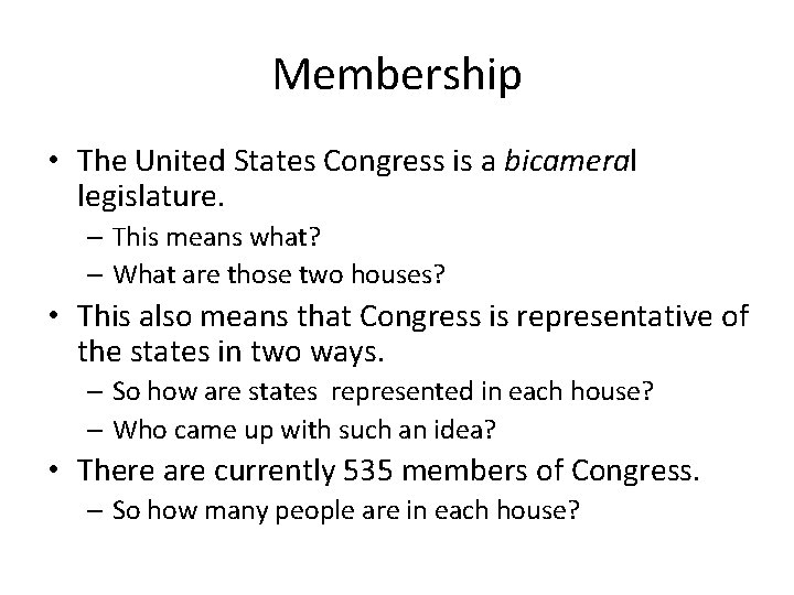 Membership • The United States Congress is a bicameral legislature. – This means what?