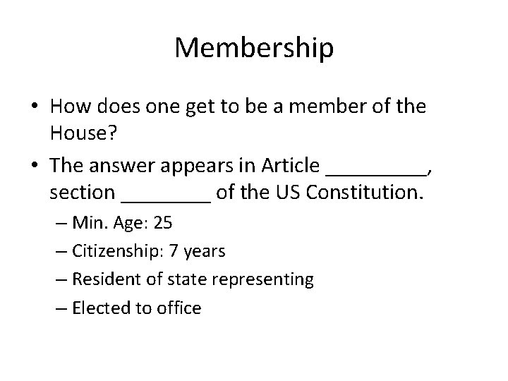 Membership • How does one get to be a member of the House? •