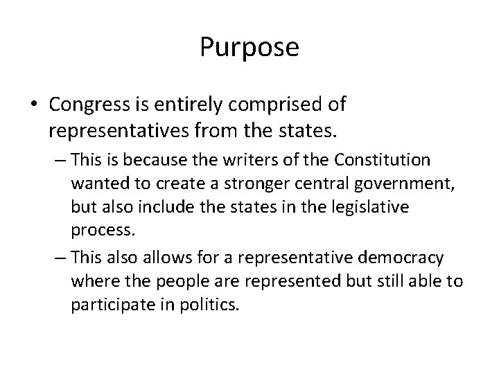 Purpose • Congress is entirely comprised of representatives from the states. – This is