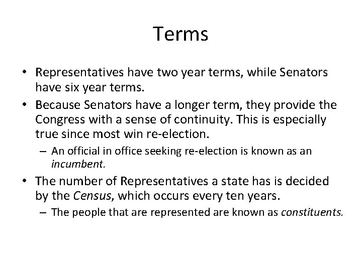 Terms • Representatives have two year terms, while Senators have six year terms. •