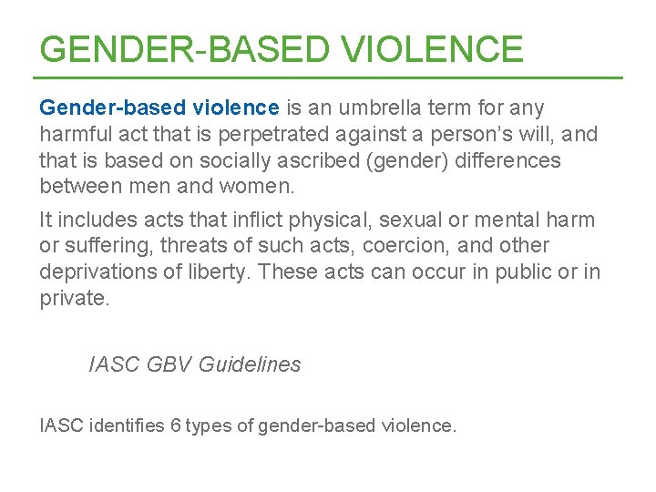 GENDER-BASED VIOLENCE Gender-based violence is an umbrella term for any harmful act that is