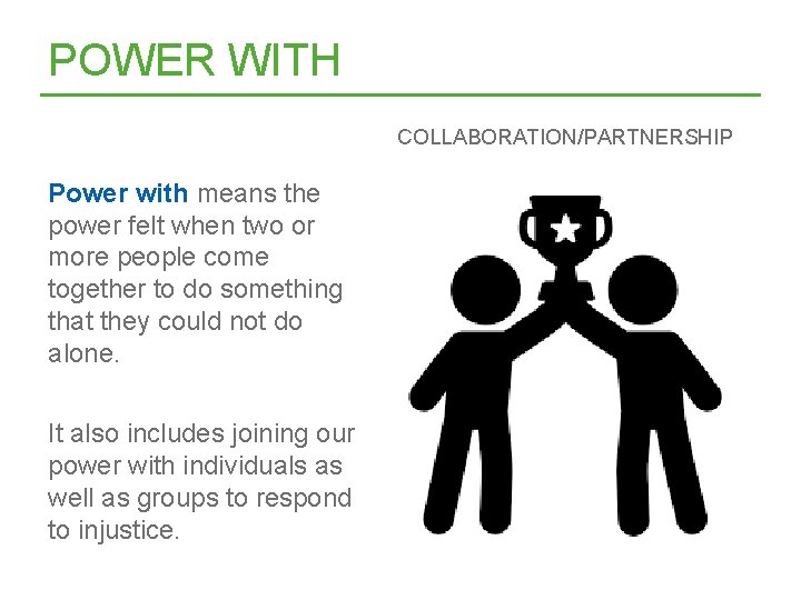 POWER WITH COLLABORATION/PARTNERSHIP Power with means the power felt when two or more people