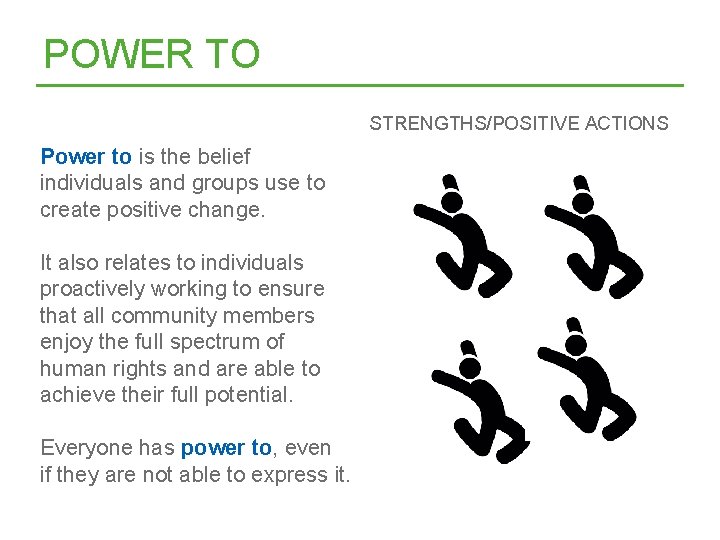 POWER TO STRENGTHS/POSITIVE ACTIONS Power to is the belief individuals and groups use to