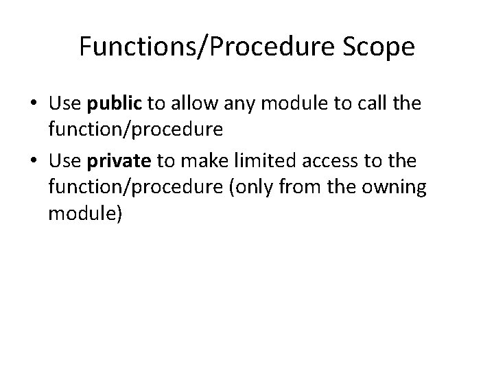 Functions/Procedure Scope • Use public to allow any module to call the function/procedure •