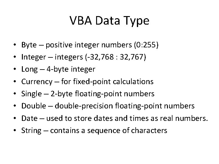 VBA Data Type • • Byte – positive integer numbers (0: 255) Integer –
