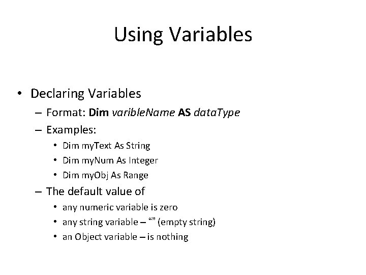 Using Variables • Declaring Variables – Format: Dim varible. Name AS data. Type –