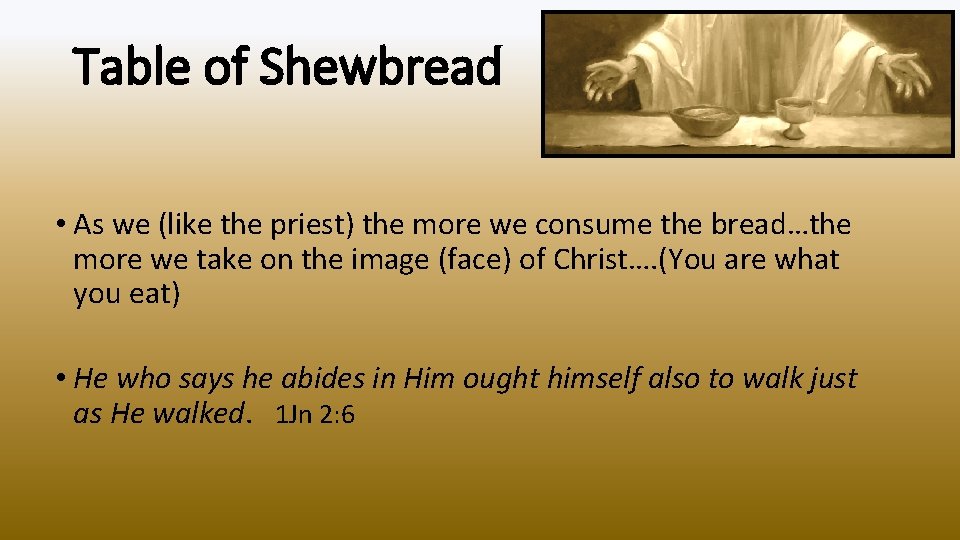 Table of Shewbread • As we (like the priest) the more we consume the