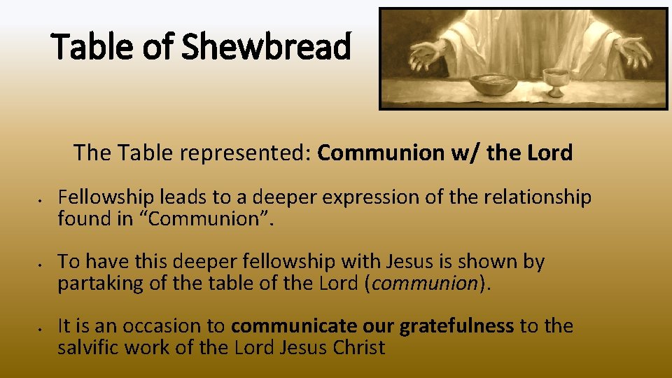 Table of Shewbread The Table represented: Communion w/ the Lord Fellowship leads to a