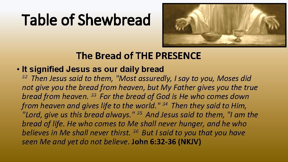 Table of Shewbread The Bread of THE PRESENCE • It signified Jesus as our