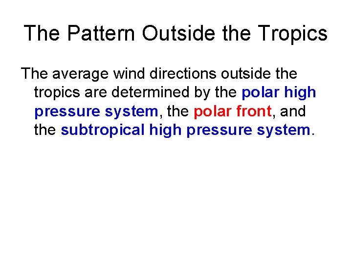 The Pattern Outside the Tropics The average wind directions outside the tropics are determined