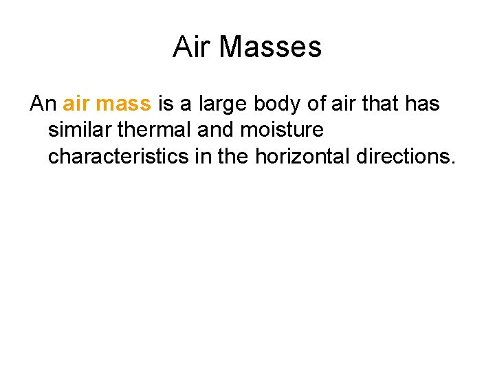 Air Masses An air mass is a large body of air that has similar