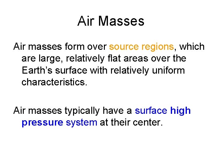 Air Masses Air masses form over source regions, which are large, relatively flat areas
