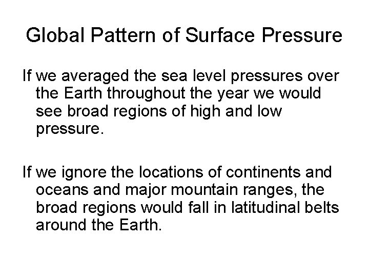 Global Pattern of Surface Pressure If we averaged the sea level pressures over the