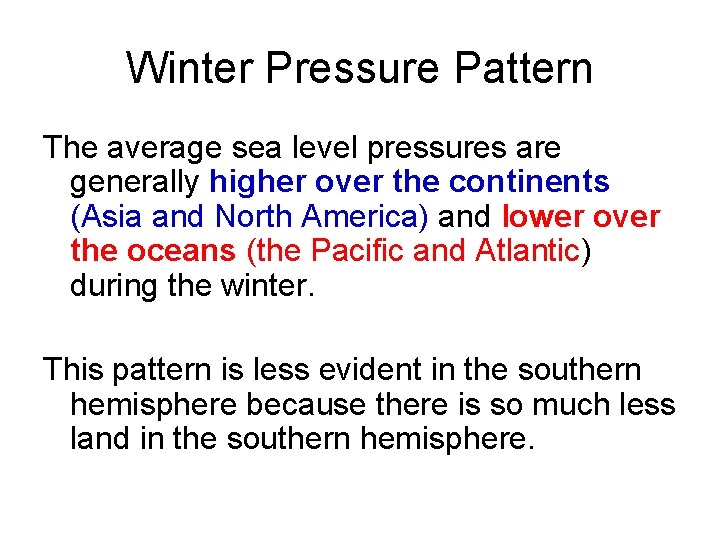 Winter Pressure Pattern The average sea level pressures are generally higher over the continents