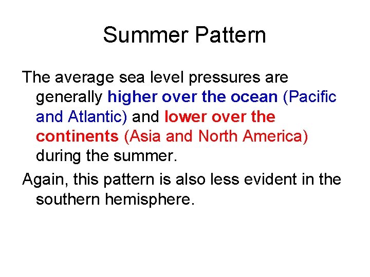 Summer Pattern The average sea level pressures are generally higher over the ocean (Pacific