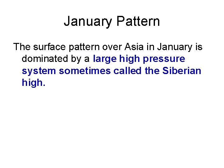 January Pattern The surface pattern over Asia in January is dominated by a large