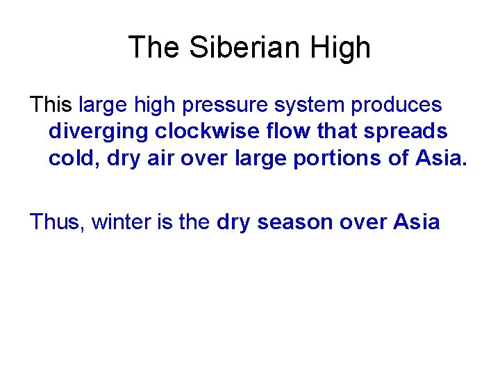 The Siberian High This large high pressure system produces diverging clockwise flow that spreads