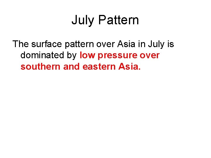 July Pattern The surface pattern over Asia in July is dominated by low pressure