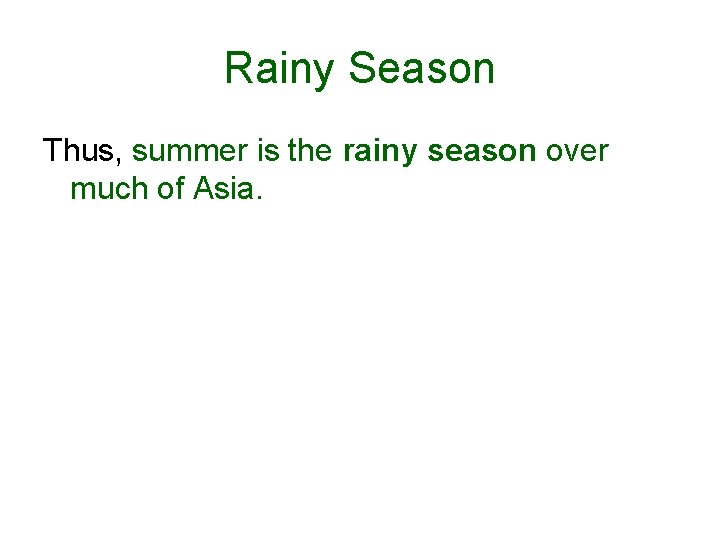Rainy Season Thus, summer is the rainy season over much of Asia. 